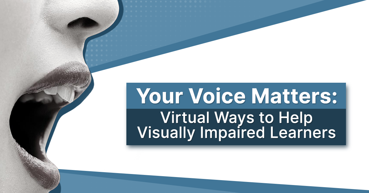 Your Voice Matters: Virtual Ways to Help Visually Impaired Learners